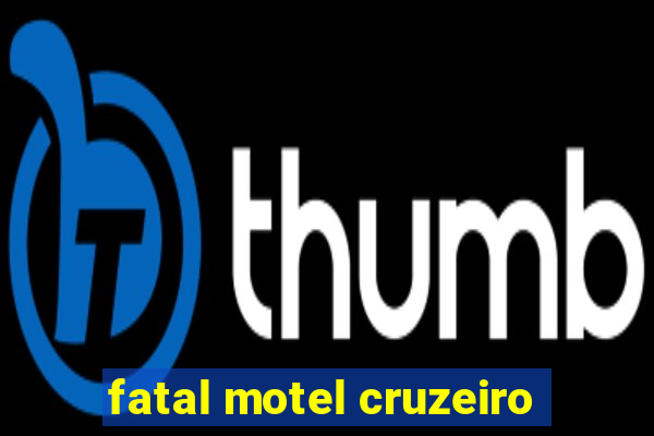 fatal motel cruzeiro